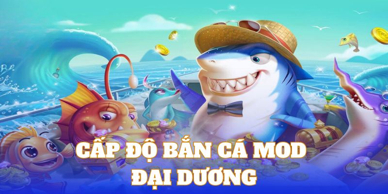 Chế độ bắn cá Mod đại dương thích hợp với hội viên có kinh nghiệm