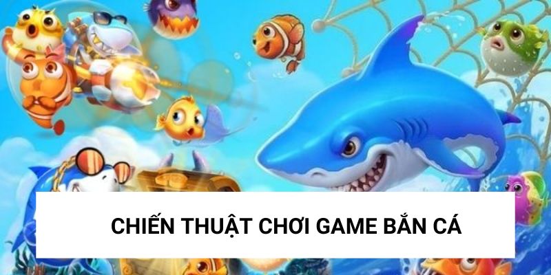 Chiến thuật chơi bắn cá