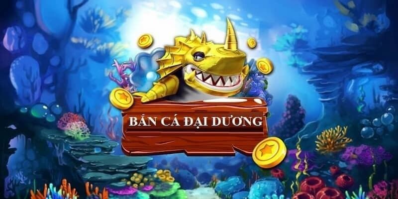 Giao diện game bắn cá đại dương đổi thưởng cực lớn