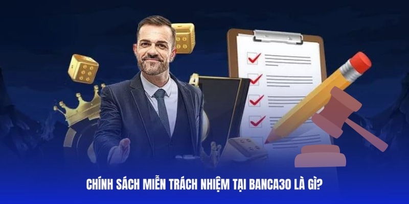 Định nghĩa về quy định miễn trừ trách nhiệm tại Banca30