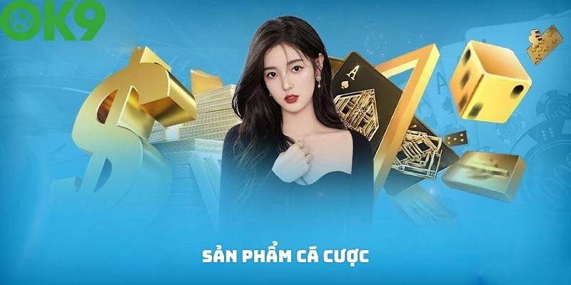 Giới thiệu về sản phẩm cá cược đa dạng tại OK9