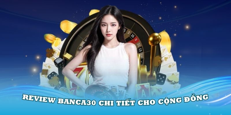 Review Banca30 chi tiết cho cộng đồng