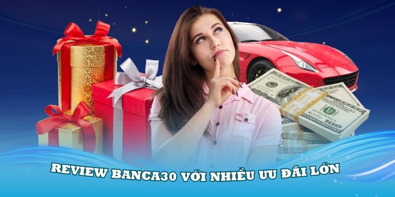 Review Banca30 với nhiều ưu đãi lớn