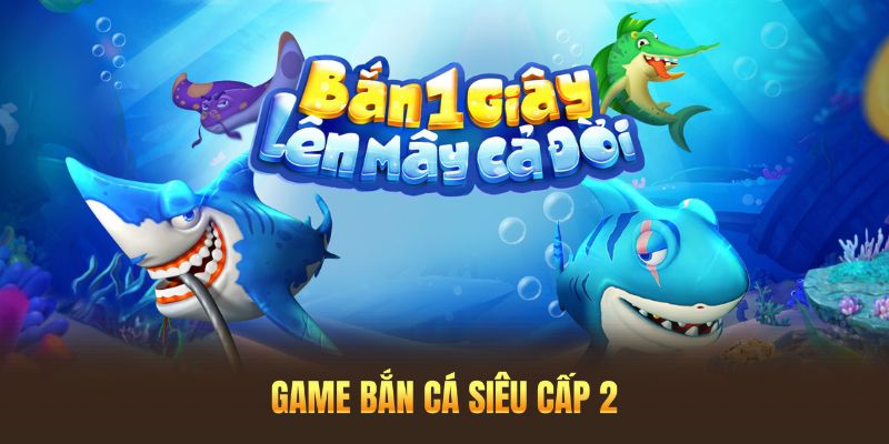 bắn cá siêu cấp 2